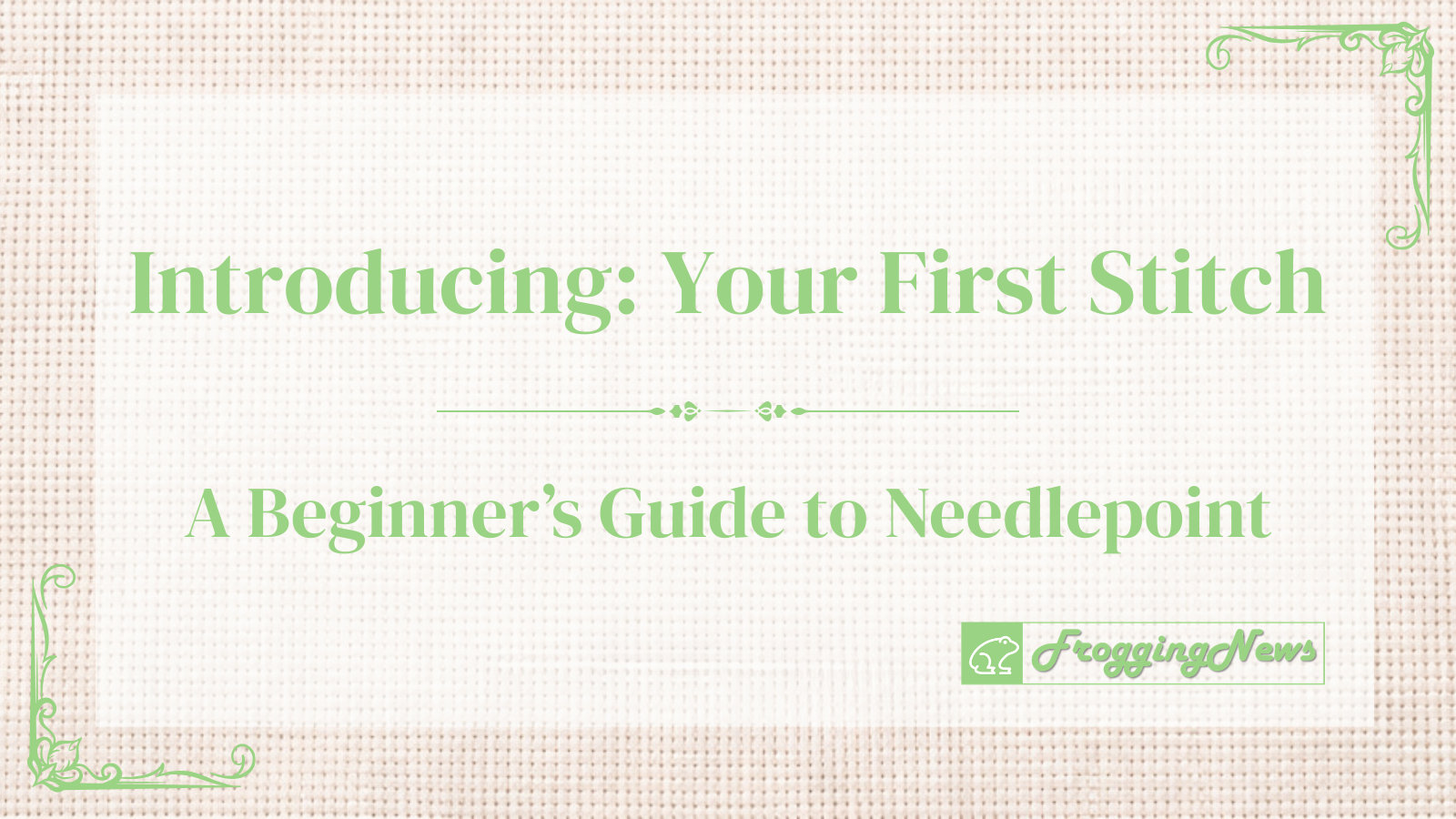 Introducing Your First Needlepoint — A Beginner’s Step-by-Step Series