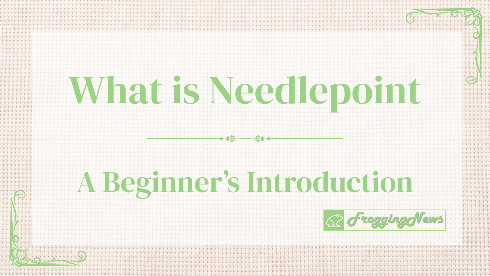 Your First Needlepoint: What Is Needlepoint? A Beginner’s Introduction