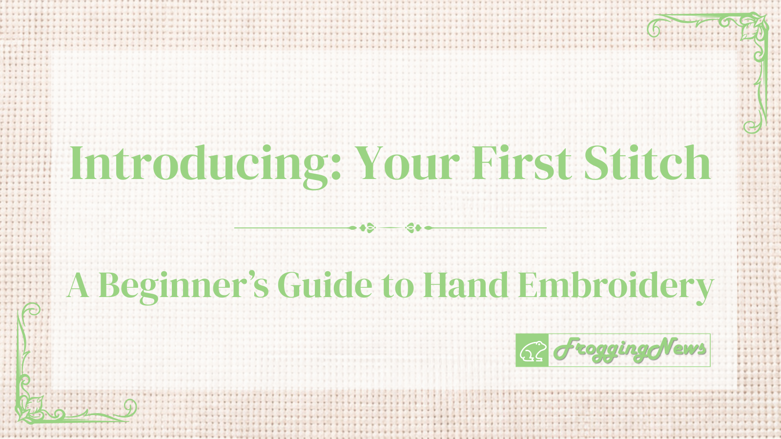Hand Embroidery for Beginners: Your First Stitches, Supplies & Simple Project Ideas