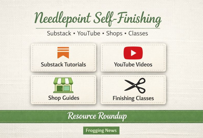 Needlepoint Self-Finishing: Who to Learn From (Substack, YouTube, Shops & Classes)