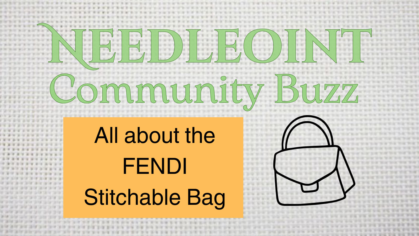 Needlepoint Community Buzz: The Fendi Stitchable Bag — And Custom Design, Too