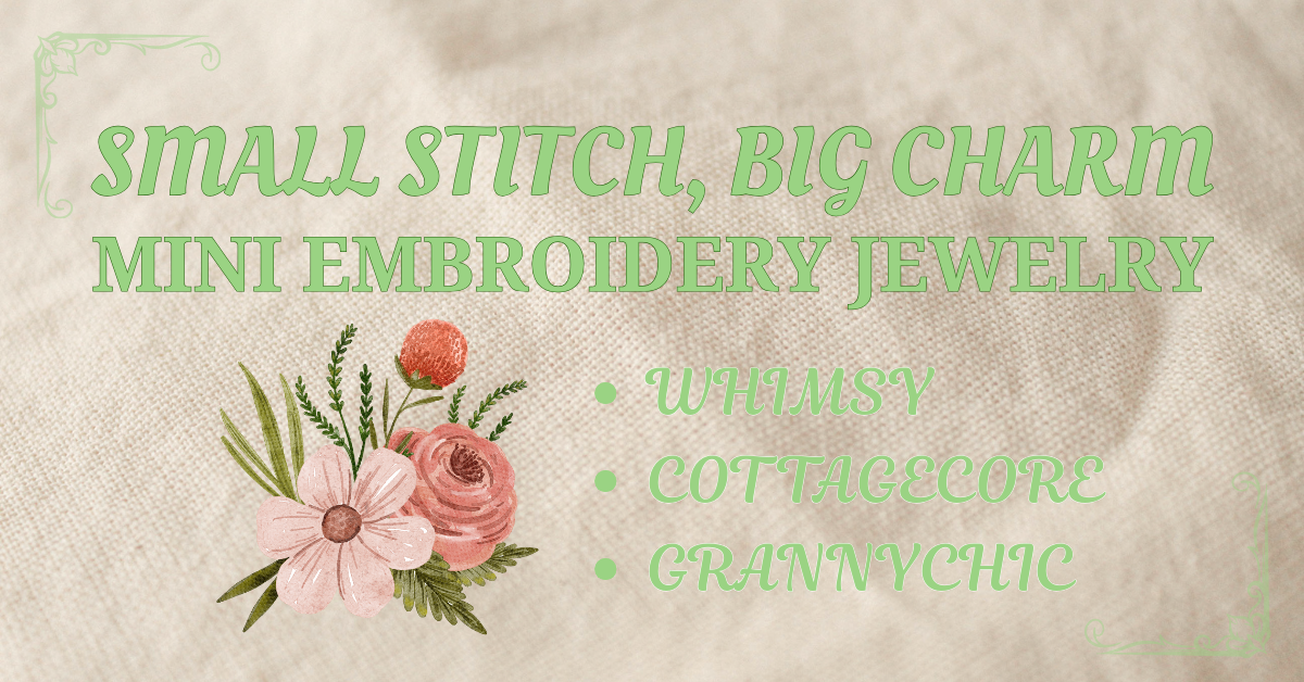 Small Stitch, Big Charm: Mini Embroidery with Wearable Finishes